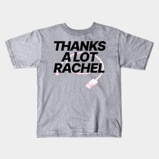 thanks a lot rachel, thanks a lot Kids T-Shirt